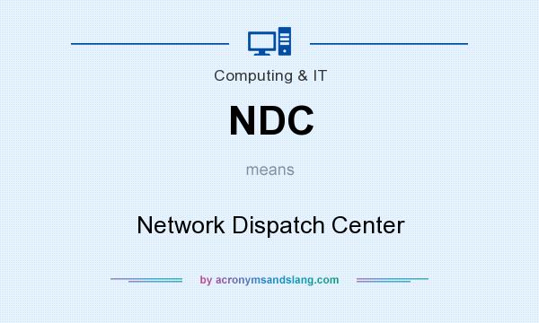What does NDC mean? It stands for Network Dispatch Center
