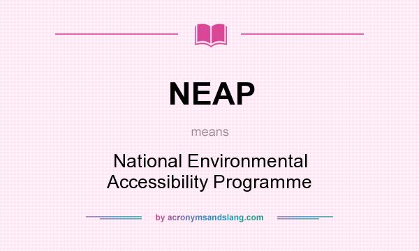 What does NEAP mean? It stands for National Environmental Accessibility Programme
