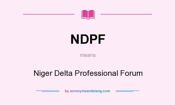 What does NDPF mean? It stands for Niger Delta Professional Forum