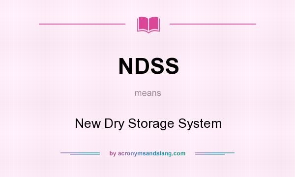 What does NDSS mean? It stands for New Dry Storage System