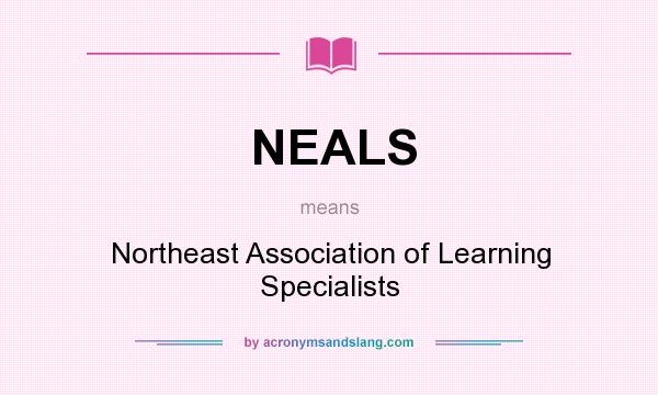What does NEALS mean? It stands for Northeast Association of Learning Specialists