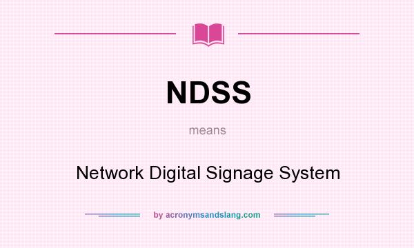 What does NDSS mean? It stands for Network Digital Signage System