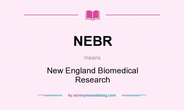 What does NEBR mean? It stands for New England Biomedical Research