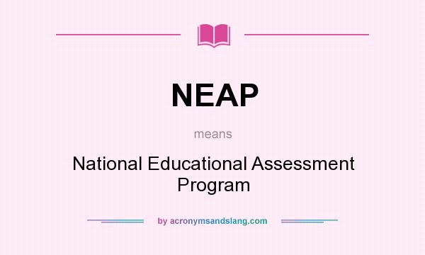 What does NEAP mean? It stands for National Educational Assessment Program