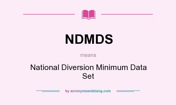What does NDMDS mean? It stands for National Diversion Minimum Data Set