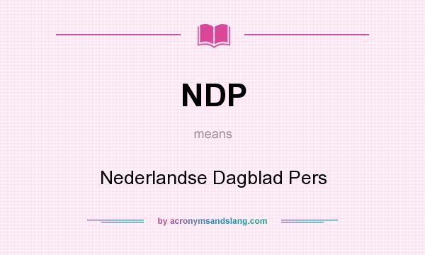 What does NDP mean? It stands for Nederlandse Dagblad Pers