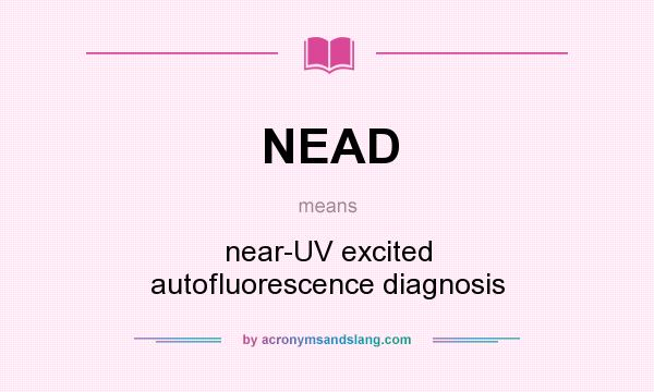 What does NEAD mean? It stands for near-UV excited autofluorescence diagnosis