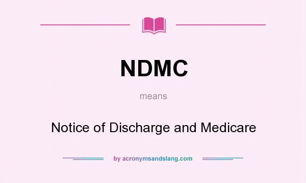 What does NDMC mean? It stands for Notice of Discharge and Medicare