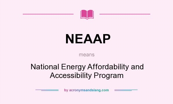What does NEAAP mean? It stands for National Energy Affordability and Accessibility Program