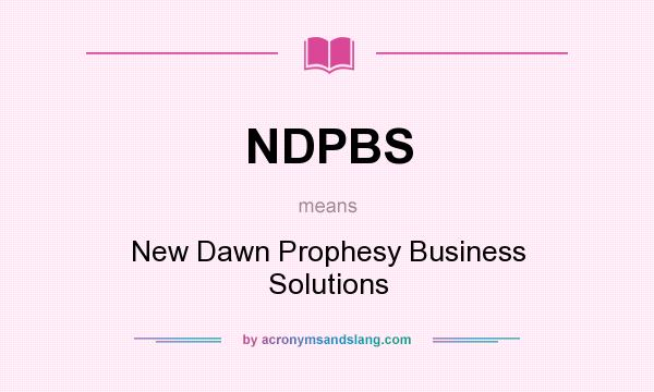 What does NDPBS mean? It stands for New Dawn Prophesy Business Solutions