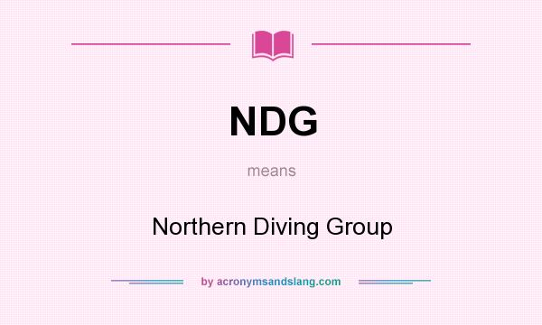 What does NDG mean? It stands for Northern Diving Group
