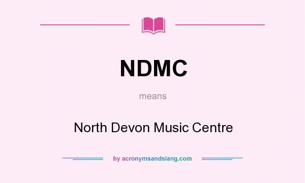 What does NDMC mean? It stands for North Devon Music Centre