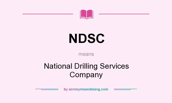 What does NDSC mean? It stands for National Drilling Services Company