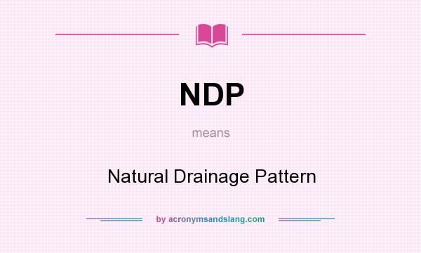What does NDP mean? It stands for Natural Drainage Pattern
