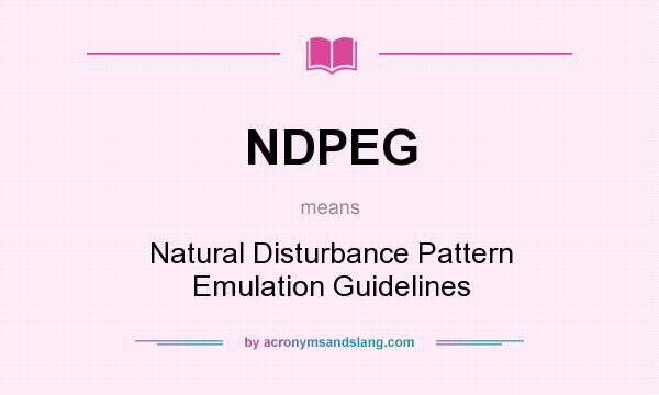 What does NDPEG mean? It stands for Natural Disturbance Pattern Emulation Guidelines
