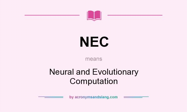 What does NEC mean? It stands for Neural and Evolutionary Computation