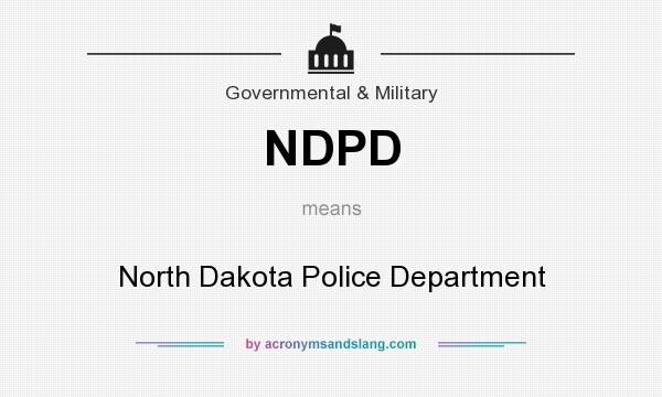 What does NDPD mean? It stands for North Dakota Police Department