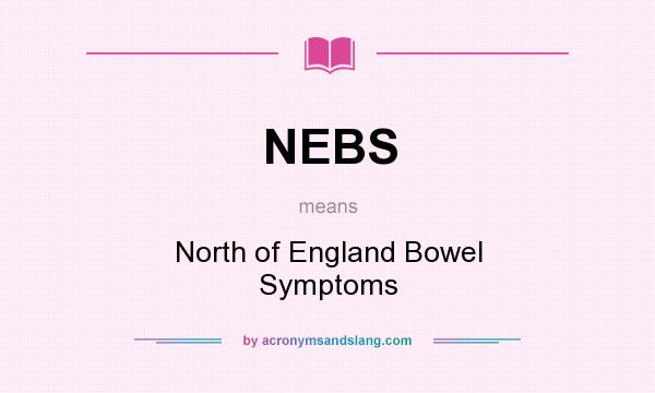 What does NEBS mean? It stands for North of England Bowel Symptoms