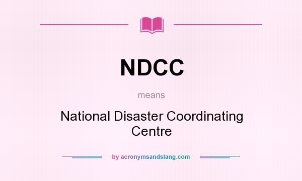 What does NDCC mean? It stands for National Disaster Coordinating Centre