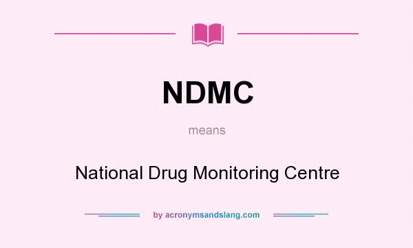 What does NDMC mean? It stands for National Drug Monitoring Centre