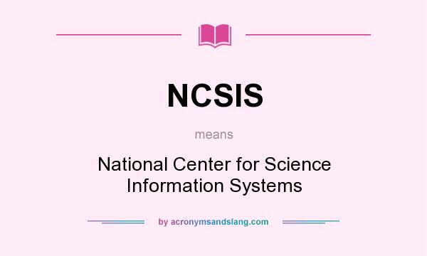 What does NCSIS mean? It stands for National Center for Science Information Systems