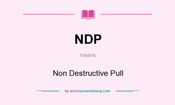 What does NDP mean? It stands for Non Destructive Pull