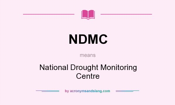 What does NDMC mean? It stands for National Drought Monitoring Centre