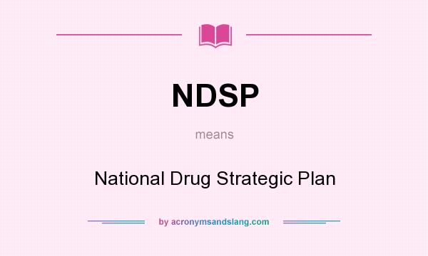 What does NDSP mean? It stands for National Drug Strategic Plan
