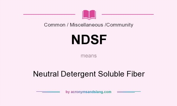 What does NDSF mean? It stands for Neutral Detergent Soluble Fiber