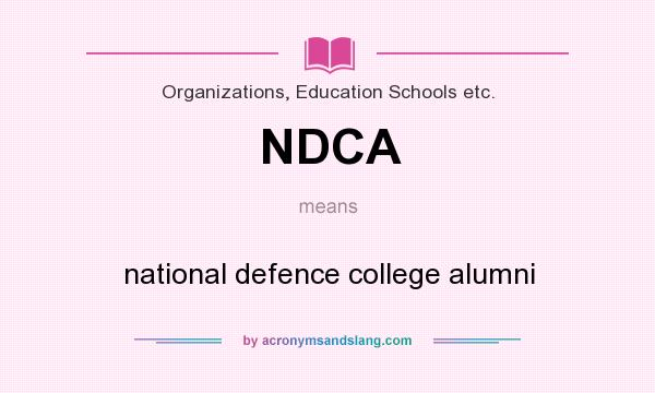 What does NDCA mean? It stands for national defence college alumni