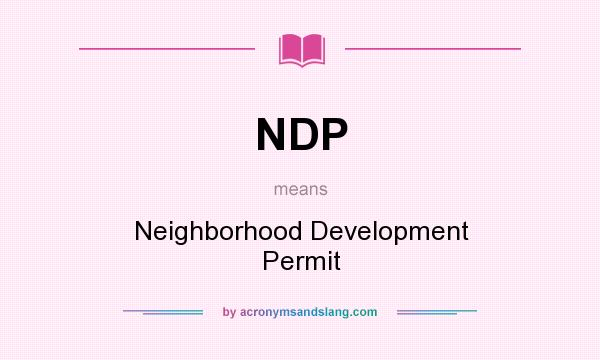 What does NDP mean? It stands for Neighborhood Development Permit