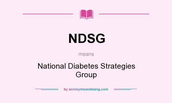 What does NDSG mean? It stands for National Diabetes Strategies Group
