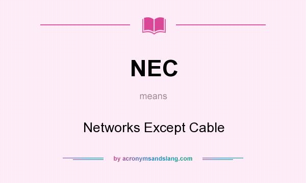 What does NEC mean? It stands for Networks Except Cable