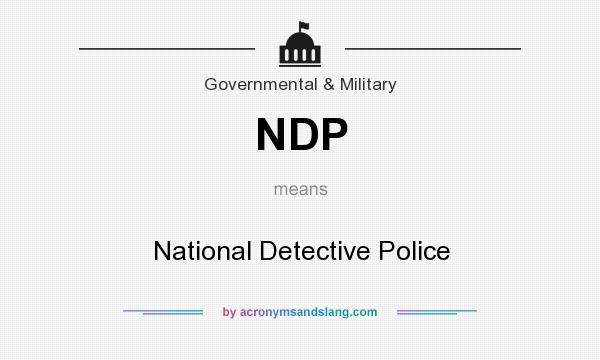 What does NDP mean? It stands for National Detective Police