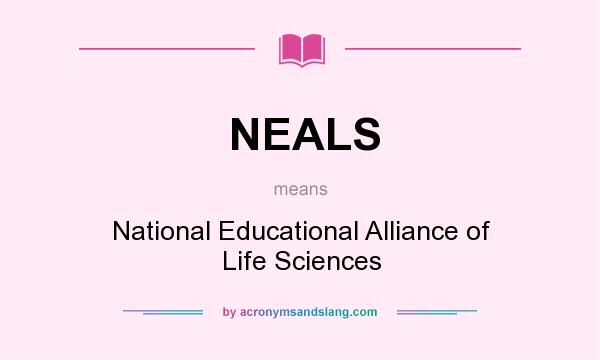 What does NEALS mean? It stands for National Educational Alliance of Life Sciences