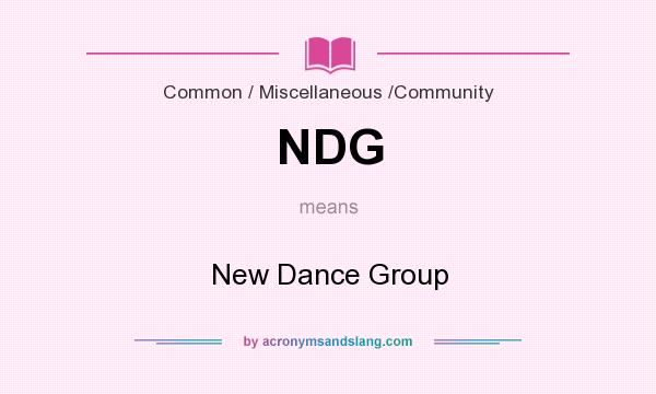 What does NDG mean? It stands for New Dance Group