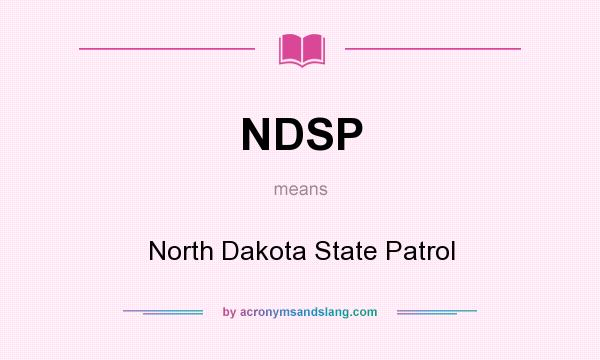 What does NDSP mean? It stands for North Dakota State Patrol