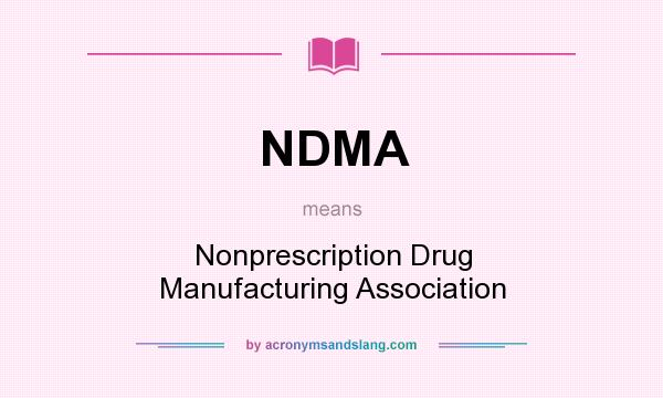 What does NDMA mean? It stands for Nonprescription Drug Manufacturing Association