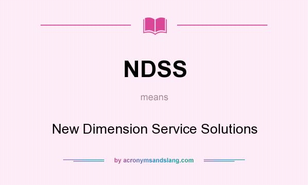What does NDSS mean? It stands for New Dimension Service Solutions