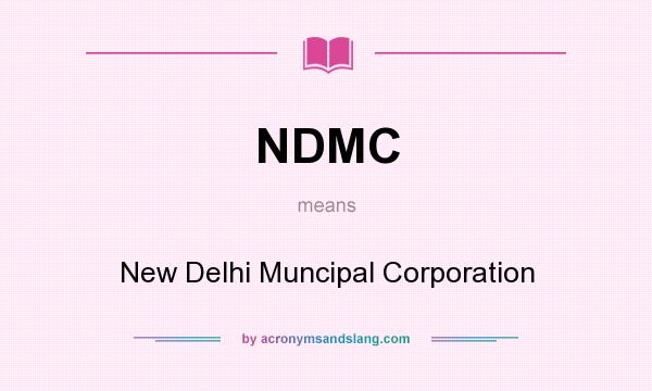 What does NDMC mean? It stands for New Delhi Muncipal Corporation
