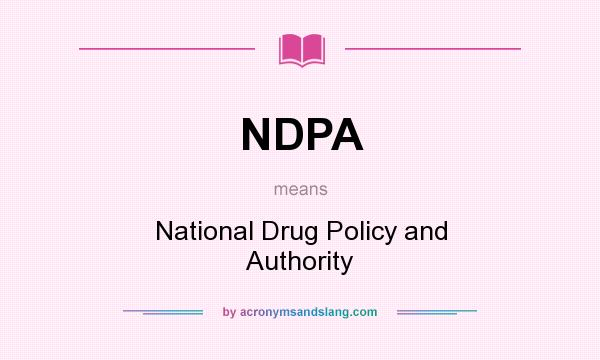 What does NDPA mean? It stands for National Drug Policy and Authority