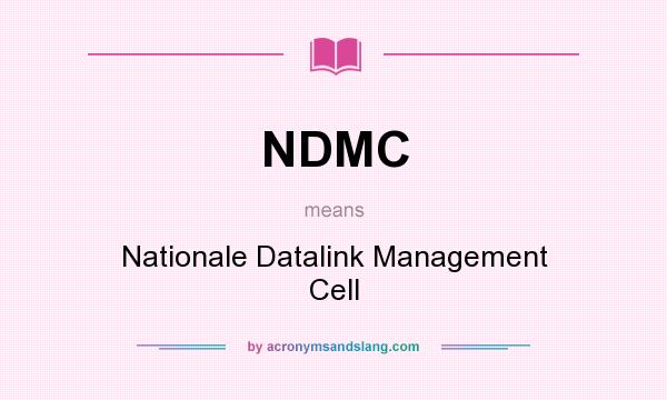 What does NDMC mean? It stands for Nationale Datalink Management Cell