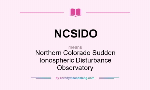 What does NCSIDO mean? It stands for Northern Colorado Sudden Ionospheric Disturbance Observatory