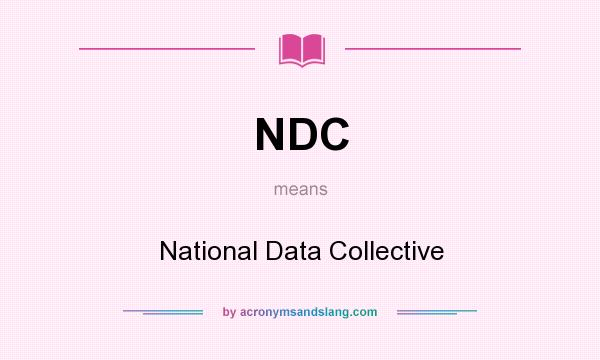 What does NDC mean? It stands for National Data Collective