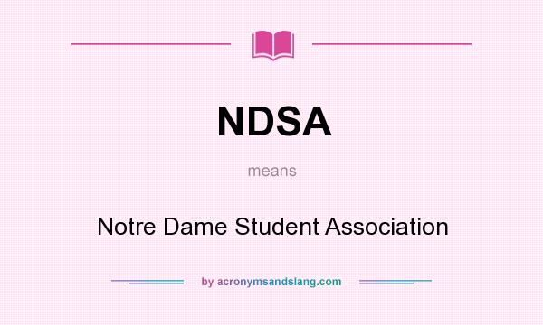 What does NDSA mean? It stands for Notre Dame Student Association