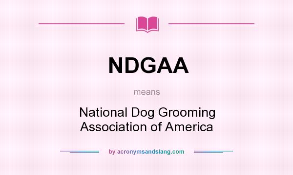 What does NDGAA mean? It stands for National Dog Grooming Association of America