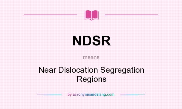 What does NDSR mean? It stands for Near Dislocation Segregation Regions