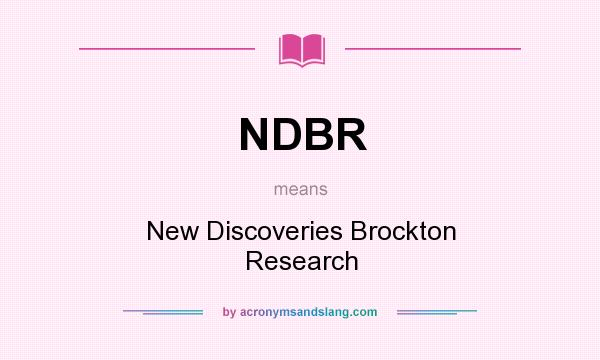 What does NDBR mean? It stands for New Discoveries Brockton Research