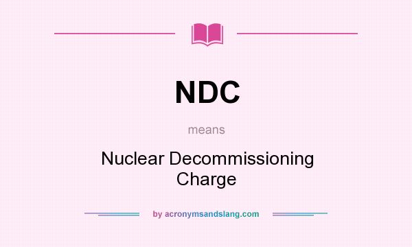 What does NDC mean? It stands for Nuclear Decommissioning Charge