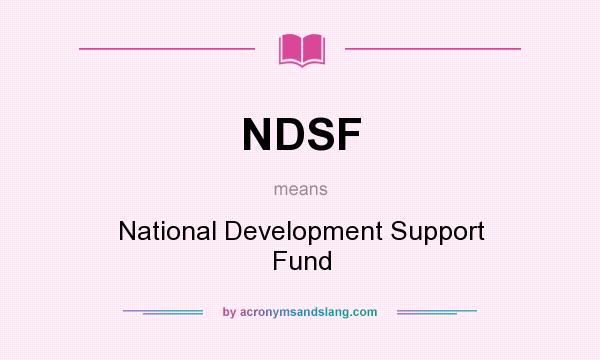 What does NDSF mean? It stands for National Development Support Fund